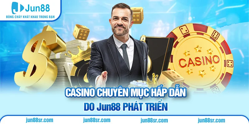 Casino 1 Casino chuyên mục hấp dẫn do Jun88 phát triển