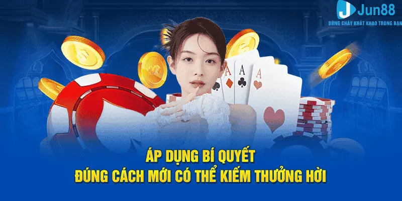 Bí Quyết Chơi Casino Online - Jun88 Mẹo Cược Hiệu Quả Từ Cao Thủ 3 Áp dụng bí quyết đúng cách có thể kiếm thưởng hời