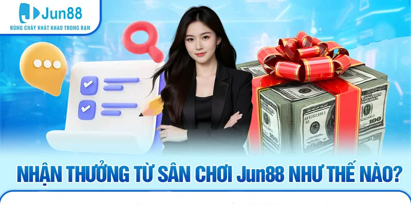 Nhận thưởng từ sân chơi Jun88 như thế nào?