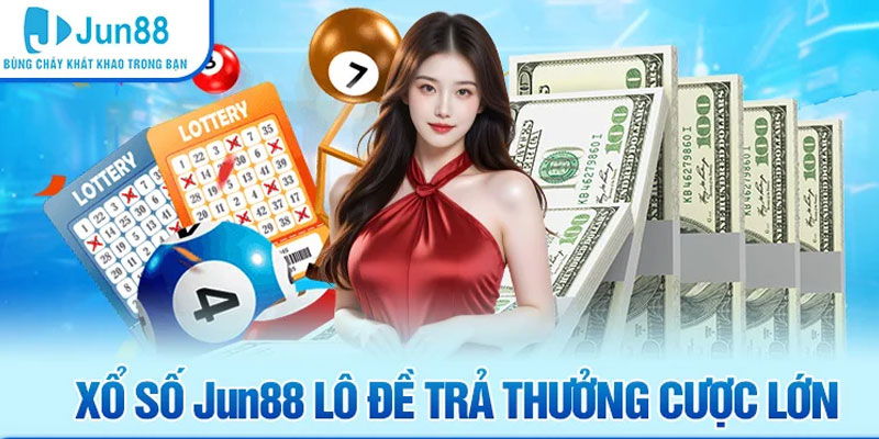 Xổ số Jun88 lô đề trả thưởng cược lớn